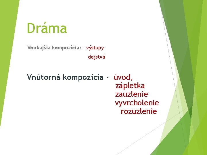 Dráma Vonkajšia kompozícia: - výstupy dejstvá Vnútorná kompozícia - úvod, zápletka zauzlenie vyvrcholenie rozuzlenie