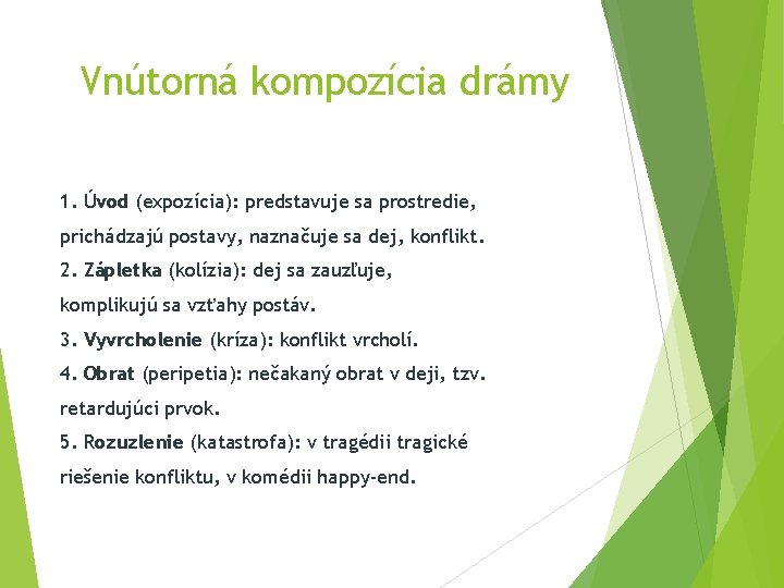 Vnútorná kompozícia drámy 1. Úvod (expozícia): predstavuje sa prostredie, prichádzajú postavy, naznačuje sa dej,