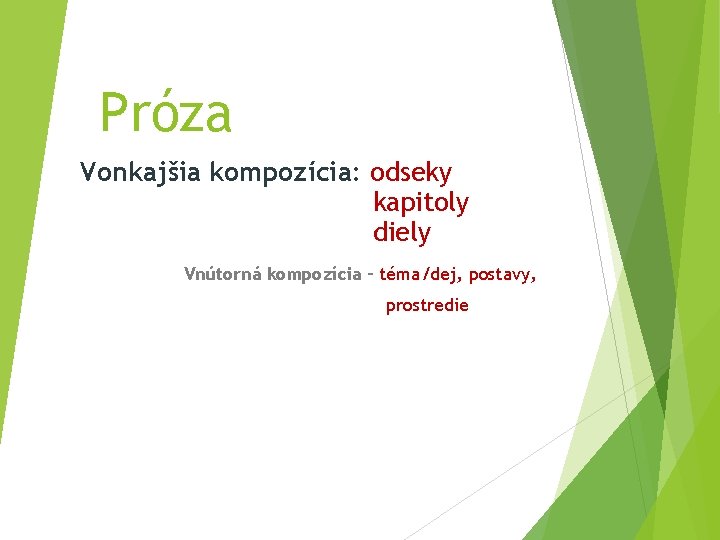 Próza Vonkajšia kompozícia: odseky kapitoly diely Vnútorná kompozícia – téma/dej, postavy, prostredie 