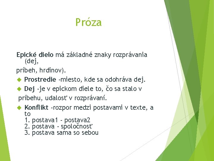 Próza Epické dielo má základné znaky rozprávania (dej, príbeh, hrdinov). Prostredie -miesto, kde sa