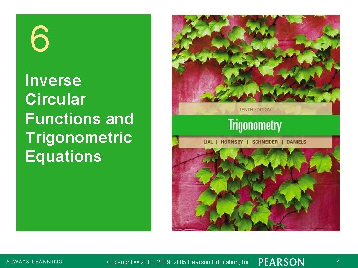 6 Inverse Circular Functions and Trigonometric Equations Copyright © 2013, 2009, 2005 Pearson Education,
