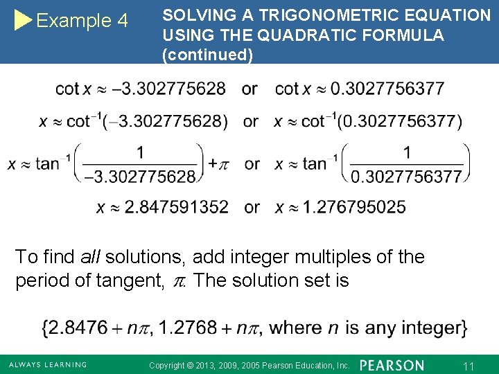 Example 4 SOLVING A TRIGONOMETRIC EQUATION USING THE QUADRATIC FORMULA (continued) To find all