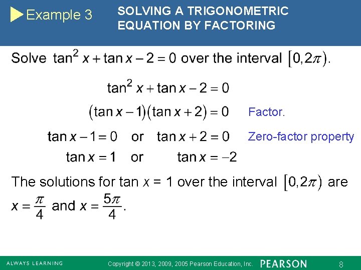 Example 3 SOLVING A TRIGONOMETRIC EQUATION BY FACTORING Factor. Zero-factor property The solutions for