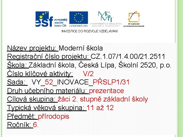 Název projektu: Moderní škola Registrační číslo projektu: CZ. 1. 07/1. 4. 00/21. 2511 Škola: