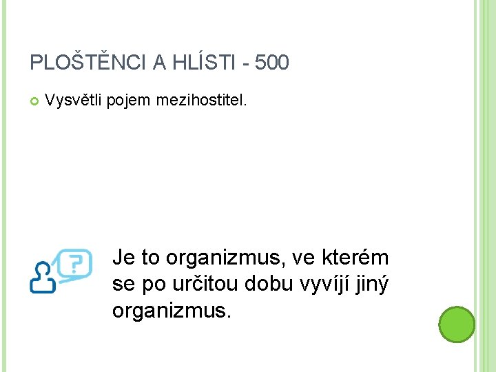 PLOŠTĚNCI A HLÍSTI - 500 Vysvětli pojem mezihostitel. Je to organizmus, ve kterém se