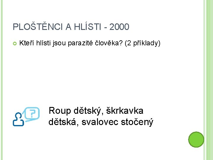 PLOŠTĚNCI A HLÍSTI - 2000 Kteří hlísti jsou parazité člověka? (2 příklady) Roup dětský,