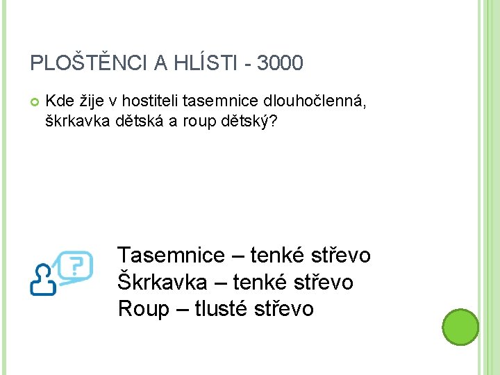 PLOŠTĚNCI A HLÍSTI - 3000 Kde žije v hostiteli tasemnice dlouhočlenná, škrkavka dětská a