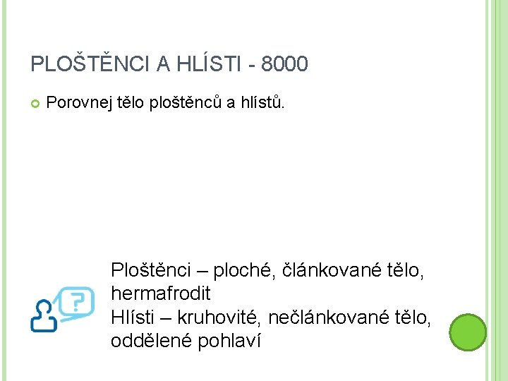 PLOŠTĚNCI A HLÍSTI - 8000 Porovnej tělo ploštěnců a hlístů. Ploštěnci – ploché, článkované