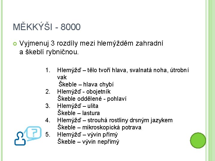 MĚKKÝŠI - 8000 Vyjmenuj 3 rozdíly mezi hlemýžděm zahradní a škeblí rybničnou. 1. Hlemýžď