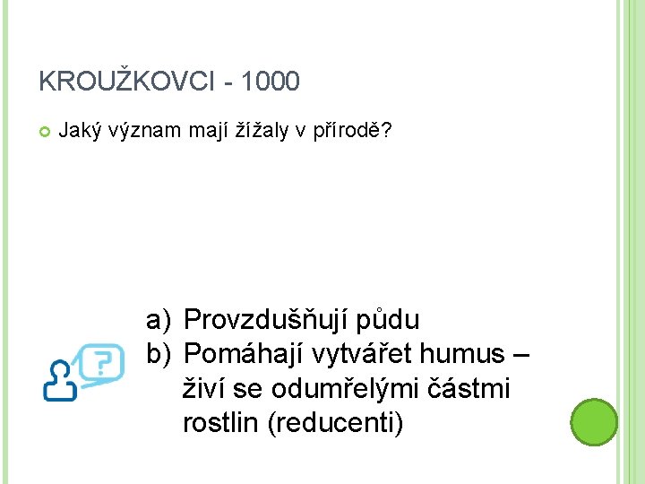 KROUŽKOVCI - 1000 Jaký význam mají žížaly v přírodě? a) Provzdušňují půdu b) Pomáhají