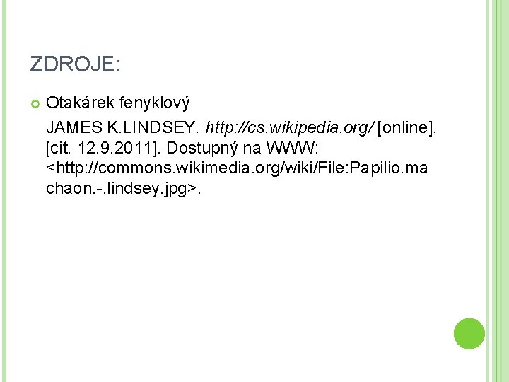 ZDROJE: Otakárek fenyklový JAMES K. LINDSEY. http: //cs. wikipedia. org/ [online]. [cit. 12. 9.
