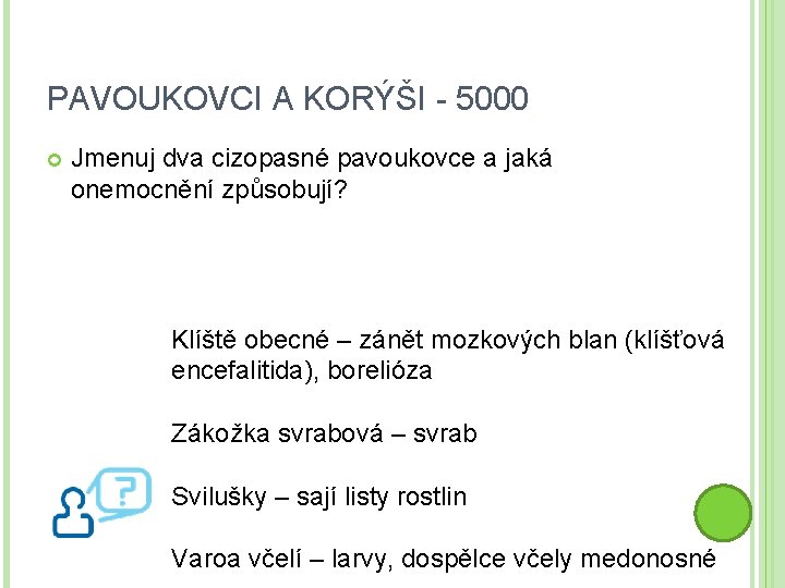 PAVOUKOVCI A KORÝŠI - 5000 Jmenuj dva cizopasné pavoukovce a jaká onemocnění způsobují? Klíště