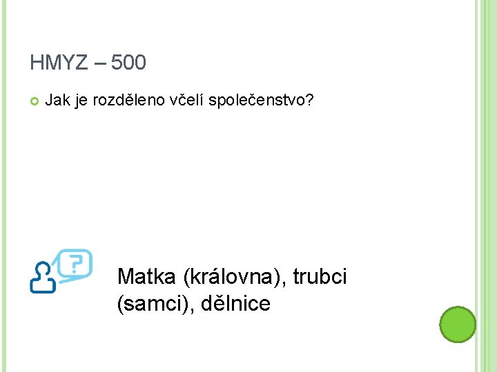 HMYZ – 500 Jak je rozděleno včelí společenstvo? Matka (královna), trubci (samci), dělnice 