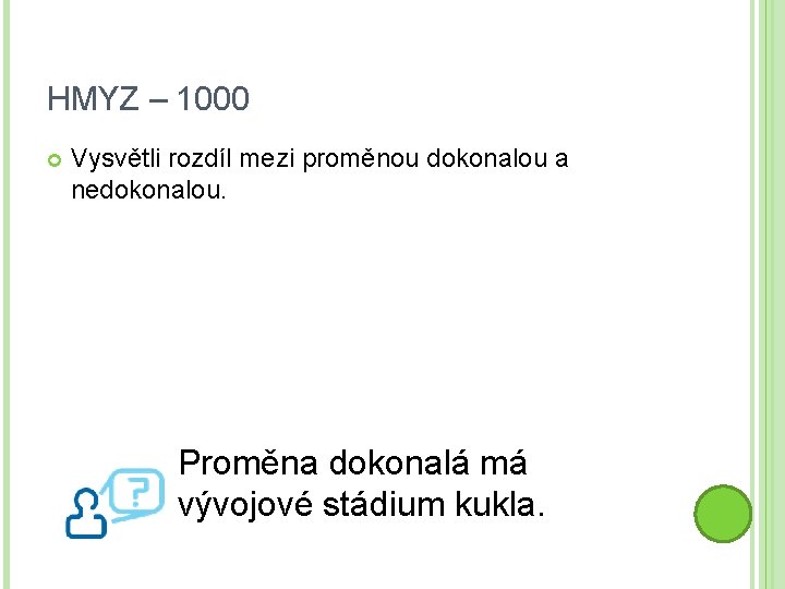 HMYZ – 1000 Vysvětli rozdíl mezi proměnou dokonalou a nedokonalou. Proměna dokonalá má vývojové