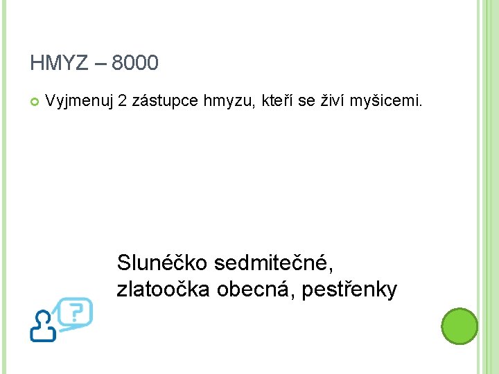 HMYZ – 8000 Vyjmenuj 2 zástupce hmyzu, kteří se živí myšicemi. Slunéčko sedmitečné, zlatoočka