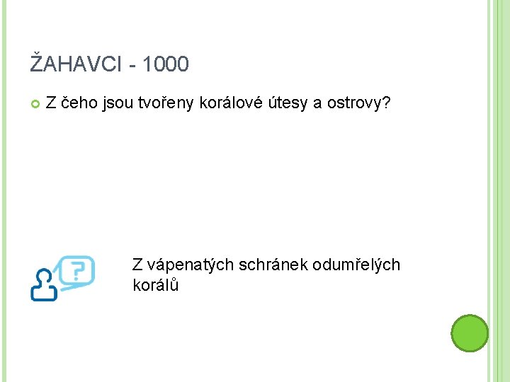 ŽAHAVCI - 1000 Z čeho jsou tvořeny korálové útesy a ostrovy? Z vápenatých schránek
