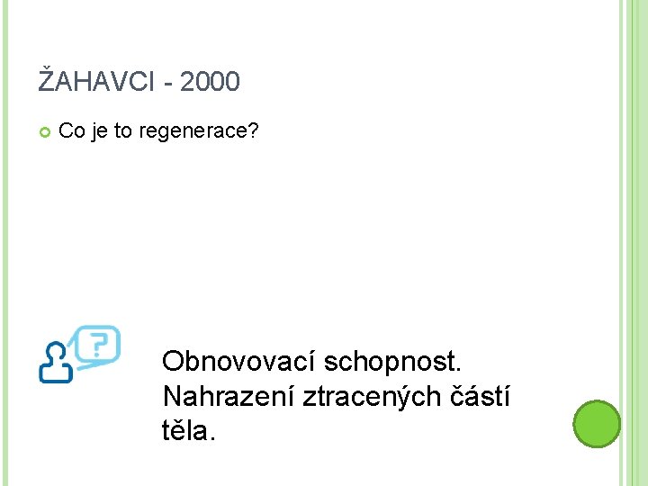ŽAHAVCI - 2000 Co je to regenerace? Obnovovací schopnost. Nahrazení ztracených částí těla. 