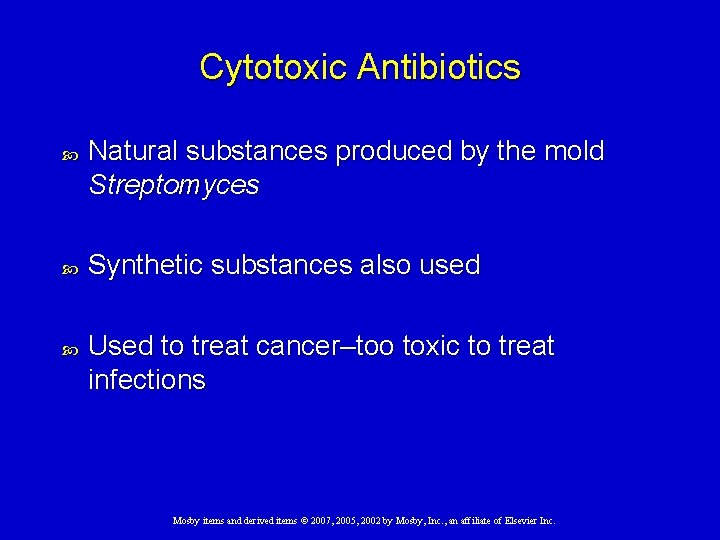 Cytotoxic Antibiotics Natural substances produced by the mold Streptomyces Synthetic substances also used Used