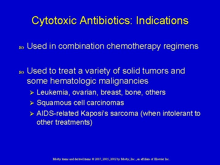 Cytotoxic Antibiotics: Indications Used in combination chemotherapy regimens Used to treat a variety of