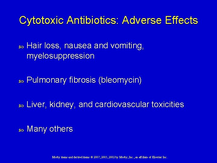 Cytotoxic Antibiotics: Adverse Effects Hair loss, nausea and vomiting, myelosuppression Pulmonary fibrosis (bleomycin) Liver,