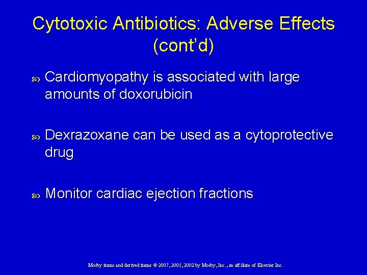 Cytotoxic Antibiotics: Adverse Effects (cont’d) Cardiomyopathy is associated with large amounts of doxorubicin Dexrazoxane