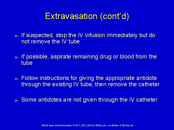 Extravasation (cont’d) If suspected, stop the IV infusion immediately but do not remove the