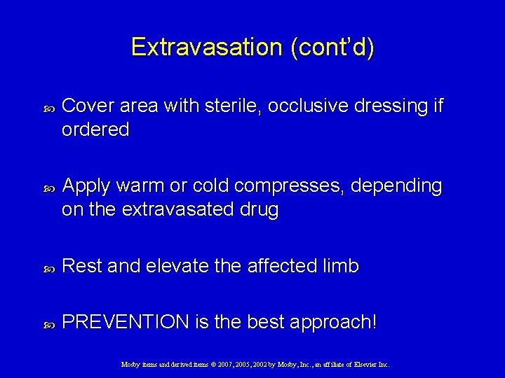 Extravasation (cont’d) Cover area with sterile, occlusive dressing if ordered Apply warm or cold