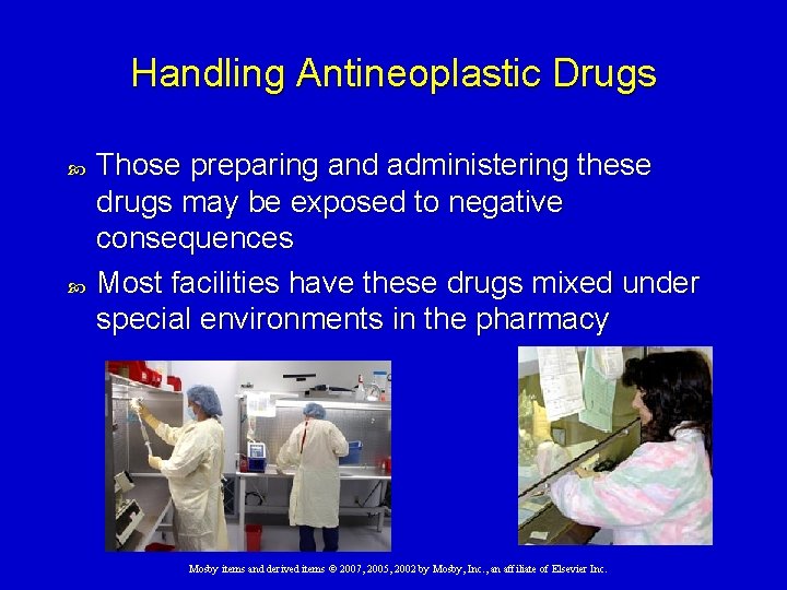 Handling Antineoplastic Drugs Those preparing and administering these drugs may be exposed to negative