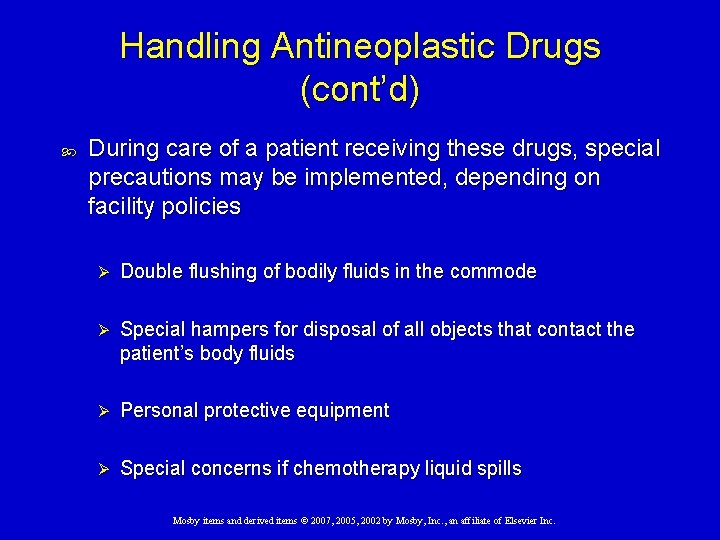 Handling Antineoplastic Drugs (cont’d) During care of a patient receiving these drugs, special precautions