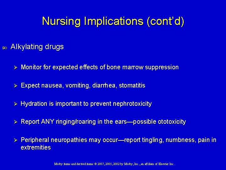 Nursing Implications (cont’d) Alkylating drugs Ø Monitor for expected effects of bone marrow suppression