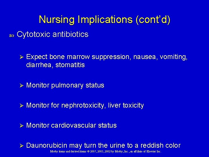 Nursing Implications (cont’d) Cytotoxic antibiotics Ø Expect bone marrow suppression, nausea, vomiting, diarrhea, stomatitis