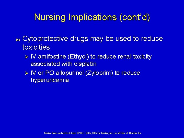 Nursing Implications (cont’d) Cytoprotective drugs may be used to reduce toxicities IV amifostine (Ethyol)