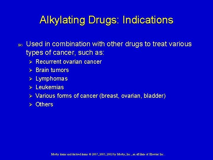 Alkylating Drugs: Indications Used in combination with other drugs to treat various types of
