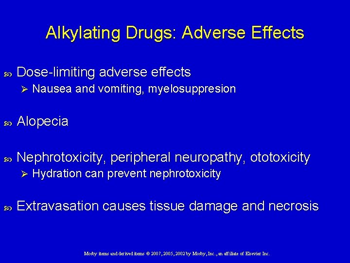 Alkylating Drugs: Adverse Effects Dose-limiting adverse effects Ø Nausea and vomiting, myelosuppresion Alopecia Nephrotoxicity,