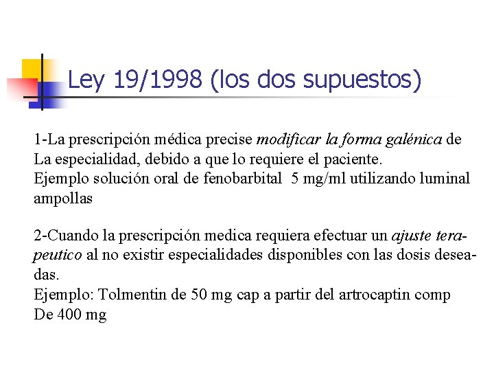 Ley 19/1998 (los dos supuestos) 1 -La prescripción médica precise modificar la forma galénica
