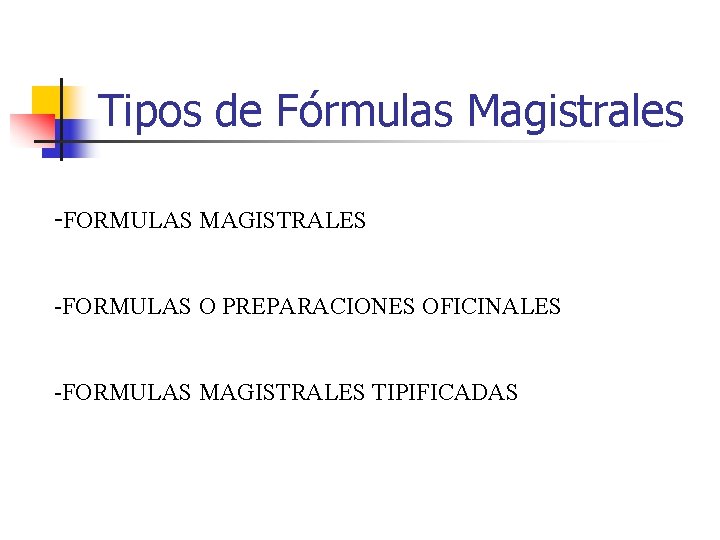 Tipos de Fórmulas Magistrales -FORMULAS MAGISTRALES -FORMULAS O PREPARACIONES OFICINALES -FORMULAS MAGISTRALES TIPIFICADAS 