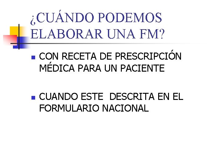 ¿CUÁNDO PODEMOS ELABORAR UNA FM? n n CON RECETA DE PRESCRIPCIÓN MÉDICA PARA UN