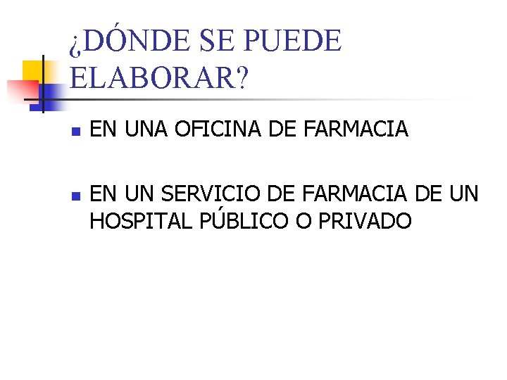 ¿DÓNDE SE PUEDE ELABORAR? n n EN UNA OFICINA DE FARMACIA EN UN SERVICIO