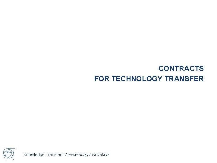 CONTRACTS FOR TECHNOLOGY TRANSFER Knowledge Transfer | Accelerating Innovation 