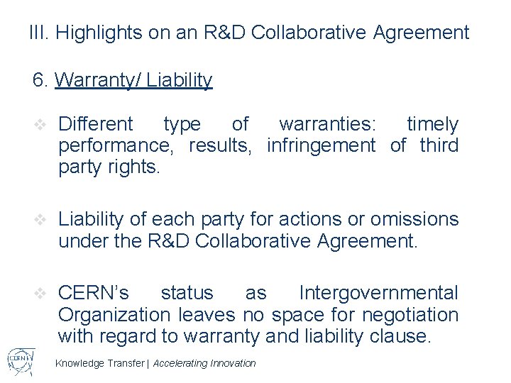 III. Highlights on an R&D Collaborative Agreement 6. Warranty/ Liability v Different type of