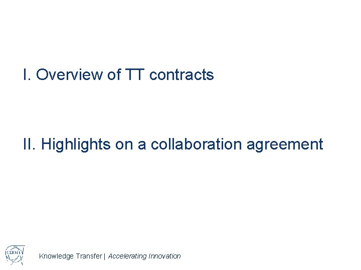 I. Overview of TT contracts II. Highlights on a collaboration agreement Knowledge Transfer |