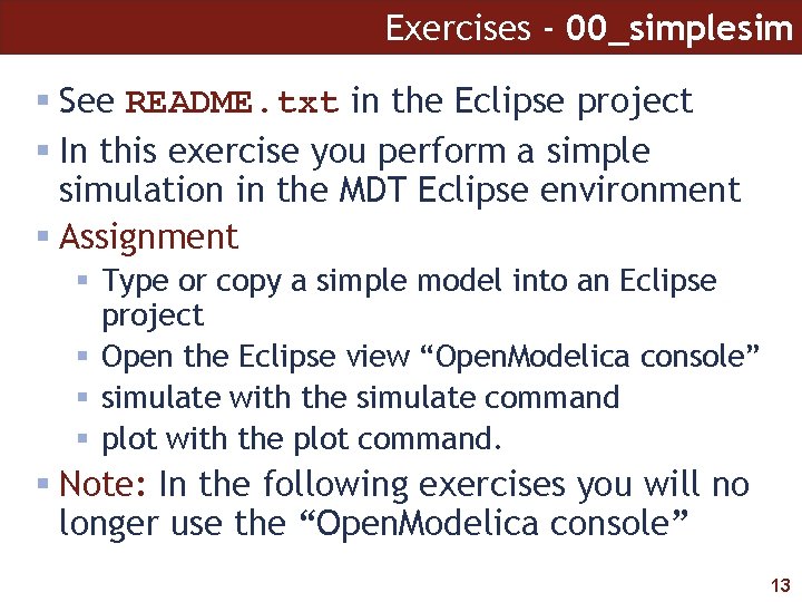 Exercises - 00_simplesim See README. txt in the Eclipse project In this exercise you