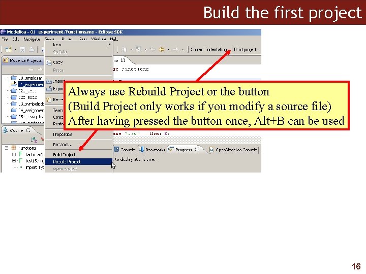 Build the first project Always use Rebuild Project or the button (Build Project only