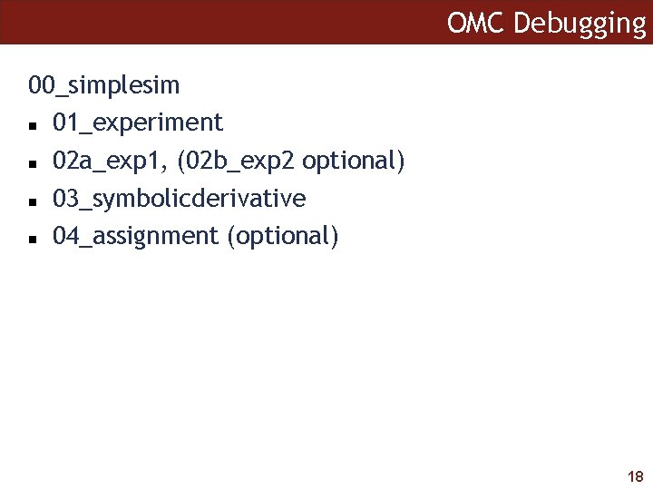 OMC Debugging 00_simplesim 01_experiment 02 a_exp 1, (02 b_exp 2 optional) 03_symbolicderivative 04_assignment (optional)