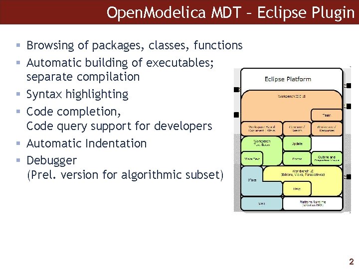 Open. Modelica MDT – Eclipse Plugin Browsing of packages, classes, functions Automatic building of