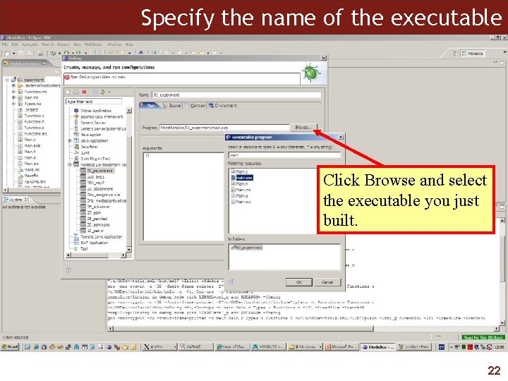 Specify the name of the executable Click Browse and select the executable you just