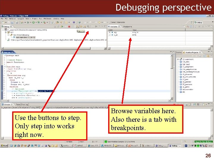 Debugging perspective Use the buttons to step. Only step into works right now. Browse