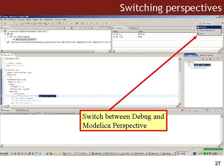 Switching perspectives Switch between Debug and Modelica Perspective 27 