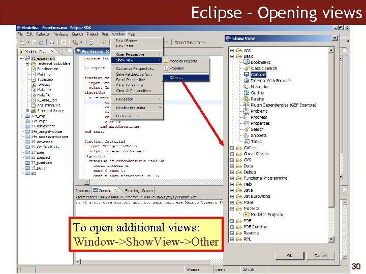 Eclipse – Opening views To open additional views: Window->Show. View->Other 30 