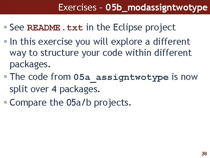 Exercises – 05 b_modassigntwotype See README. txt in the Eclipse project In this exercise